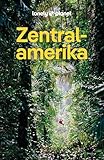 LONELY PLANET Reiseführer Zentralamerika:...